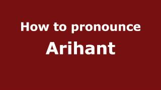 How to pronounce Arihant
