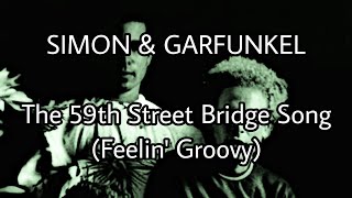 SIMON &amp; GARFUNKEL - The 59th Street Bridge Song (Feelin&#39; Groovy) (Lyric Video)