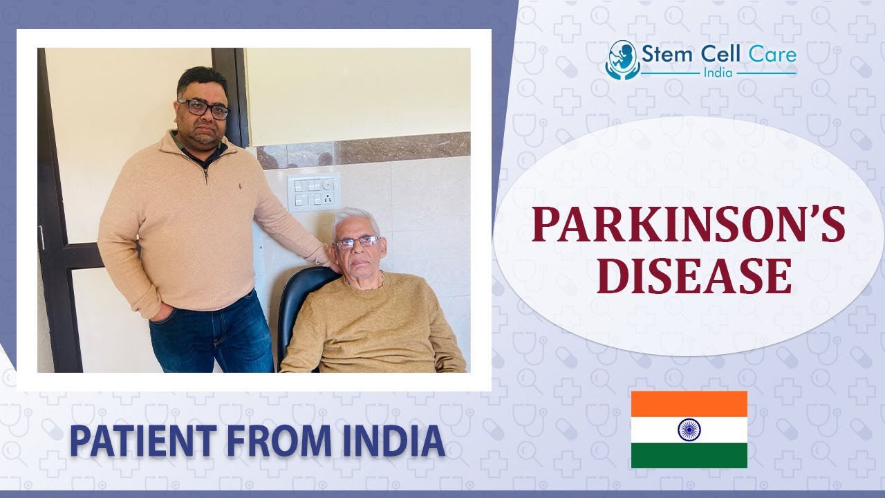 Indian Patient Shares Experience After Stem Cell Therapy for Parkinson’s Disease 
