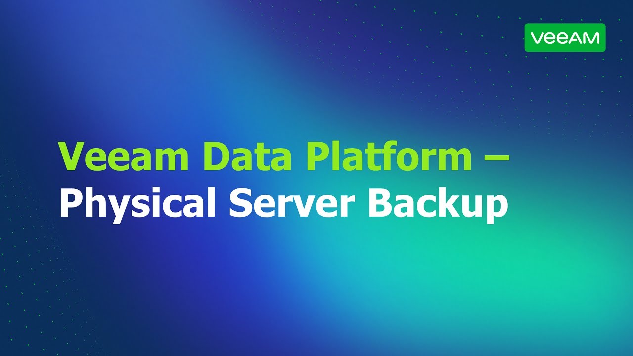 Veeam Backup & Replication — physical server Backup Best Practices  video