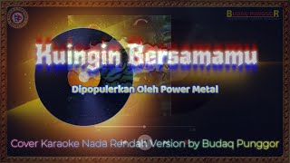 Download lagu Power Metal - Kuingin Bersamamu Karaoke HQ Low Key Nada Rendah Cover by Budaq Punggor mp3