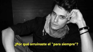 John Mayer - Why did you mess with forever? (subtitulada español)