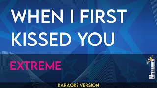 When I First Kissed You - Extreme (KARAOKE)