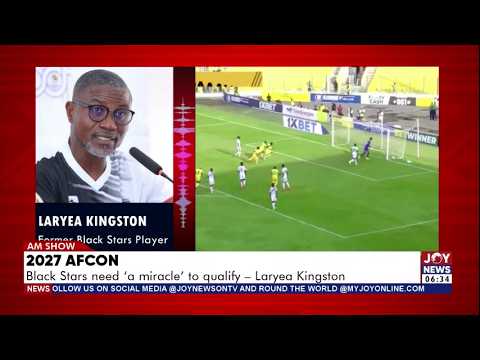 2027 AFCON: Black Stars need 'a miracle' to qualify - Laryea Kingston | AM Sports