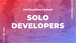 320. How To Survive As A Solo Developer