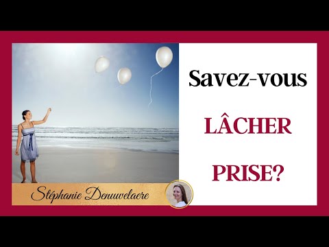 La façon la plus rapide et la plus efficace de Lâcher Prise!