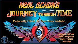 Journey - &quot;Patiently&quot;/&quot;Trial By Fire&quot;/&quot;Stay Awhile&quot; ( Neal Schon&#39;s Journey Through Time&quot;)