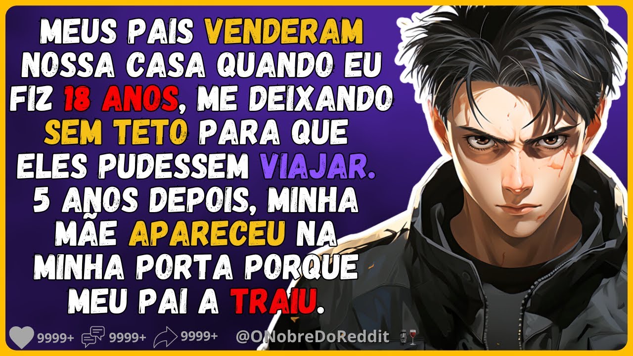 🗿🍷Meus pais venderam nossa casa e me deixaram sem teto, e agora minha mãe retornou... #Relatos