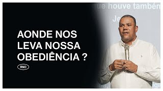 AONDE NOS LEVA NOSSA OBEDIÊNCIA? | Eduardo Reis