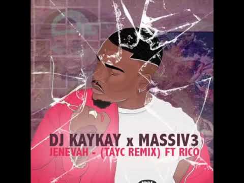 JENEVAH (TAYC REMIX) DJ KAYKAY X MASSIV3 FT RICO