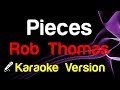 🎤 Rob Thomas - Pieces (Karaoke Version) - King Of Karaoke