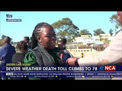 Eastern Cape Floods Severe weather death toll climbs to 78