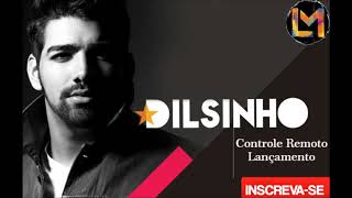 Dilsinho — Controle Remoto [ Lançamento2018 ] [ Letra ]