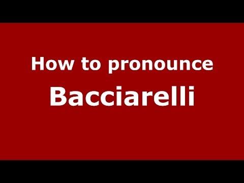 How to pronounce Bacciarelli (Italian/Italy) - PronounceNames.com