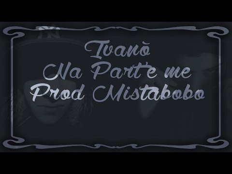 Ivanò ''Na Part e Me'' Prod. Mista Bobo