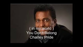Charley Pride   -   ( in my world )  You Don&#39;t Belong