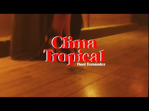 Dani Fernández - Clima Tropical (Videoclip Oficial)