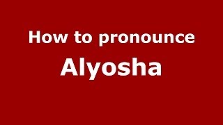 How to pronounce Alyosha