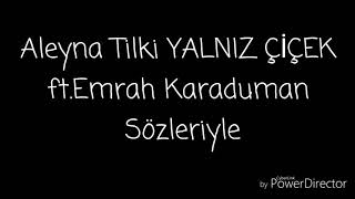 Aleyna Tilki YALNIZ ÇİCEK ft.Emrah Karaduman - lyrics