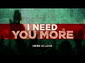 I Need You More