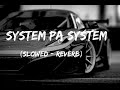 System Pa System Slowed Reverb