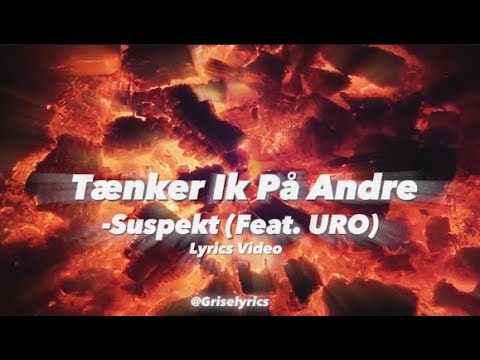Tænker IK På Andre (feat. URO) -Suspekt (Lyrics video)