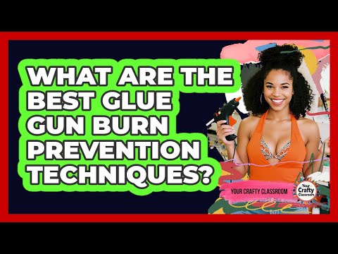 What Are The Best Glue Gun Burn Prevention Techniques? - Your Crafty Classroom