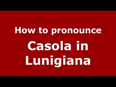 How to pronounce Casola in Lunigiana (Italian/Italy) - PronounceNames.com