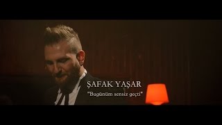 Şafak Yaşar - &quot;Bugünüm Sensiz Geçti&quot;