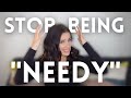 How To Stop Being 'Needy' In Romantic Relationships