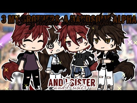 •[3 my brothers  a handsome alpha and 1 sister]• GLMM // Gacha life