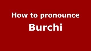 How to pronounce Burchi