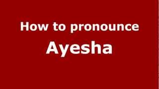 How to pronounce Ayesha