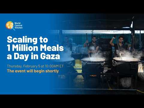 WCK | Scaling to One Million Meals a Day in Gaza
