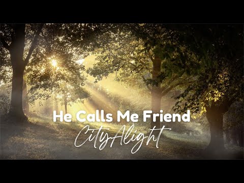 He Calls Me Friend (Lyrics) - CityAlight