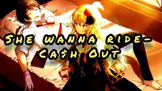 She wanna ride 🌩NIGHTCORE🌩 (Ca$h out)