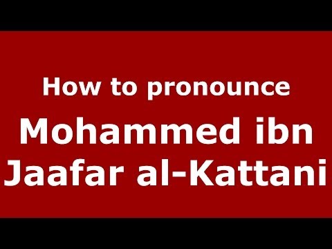 How to pronounce Mohammed ibn Jaafar al-Kattani (Arabic/Morocco) - PronounceNames.com