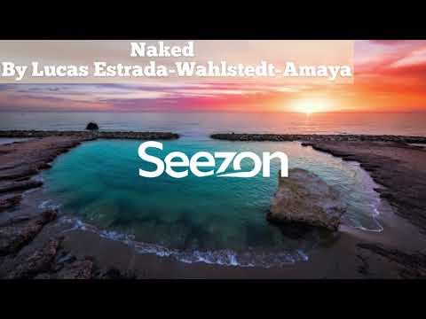 Naked - Lucas Estrada, Wahlstedt, Amaya (Seezon)