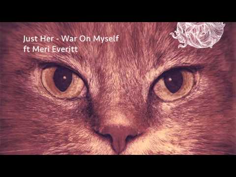 Just Her -  War On Myself ft Meri Everitt [Suara]