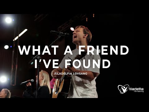 WHAT A FRIEND I'VE FOUND (Live) – Filadelfia Lovsang
