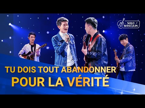 Louange chrétienne – Tu dois tout abandonner pour la vérité