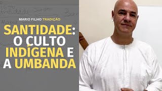 Santidade: culto indígena que influenciou a Umbanda