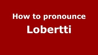 How to pronounce Lobertti