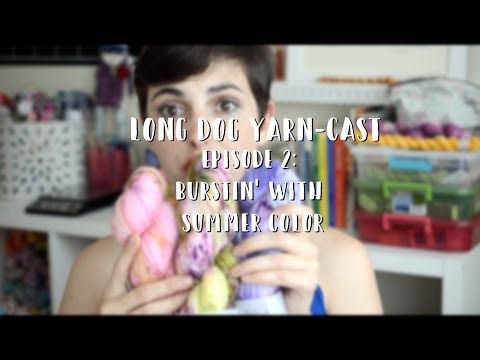 the Long Dog Yarn-cast - Episode 2 - Burstin' with Summer Color