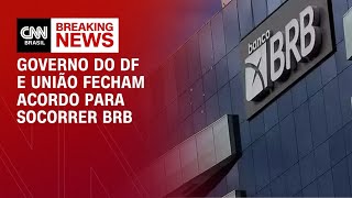Vídeo: GDF e União fecham acordo sobre socorro ao BRB | BASTIDORES CNN