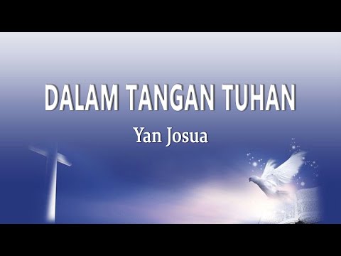 Yan Josua - DALAM TANGAN TUHAN (Lirik Lagu)
