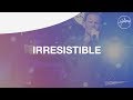 Irresistible - Hillsong Worship