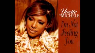 Yvette Michele - I&#39;m Not Feeling You