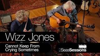 Wizz Jones - Keep From Crying - 2Seas Sessions
