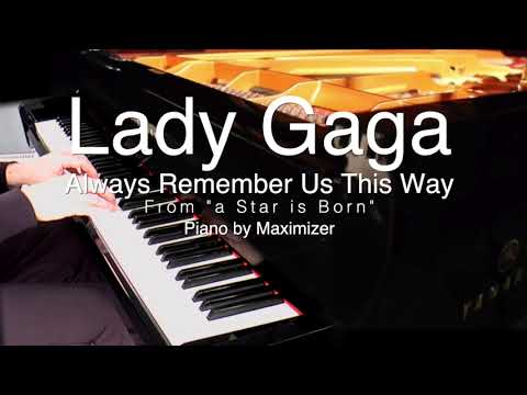 Lady Gaga - Always Remember Us This way - ( Solo Piano Cover) - Maximizer